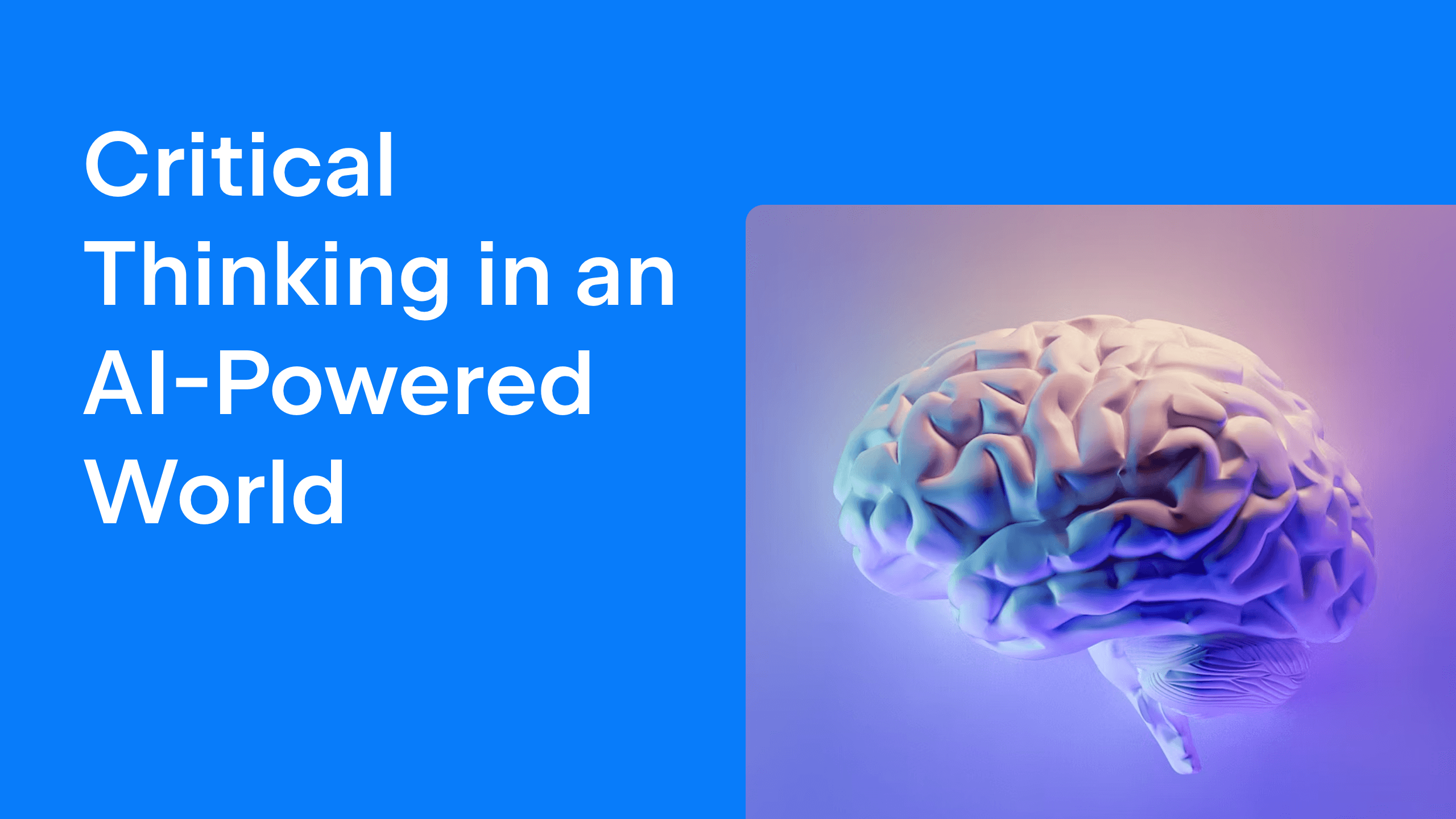 Critical Thinking in an AI Powered World