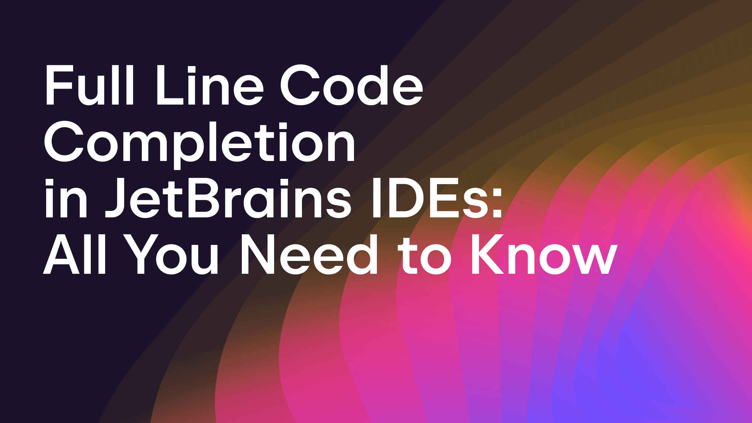 Full Line Code Completion in JetBrains IDEs, All You Need to Know